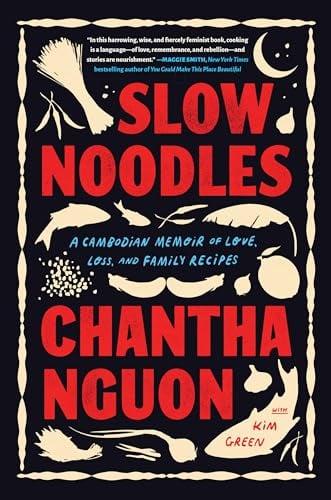 Slow Noodles: A Cambodian Memoir of Love, Loss, and Family Recipes