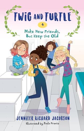 Make New Friends, But Keep the Old (Twig and Turtle, Bk. 4)