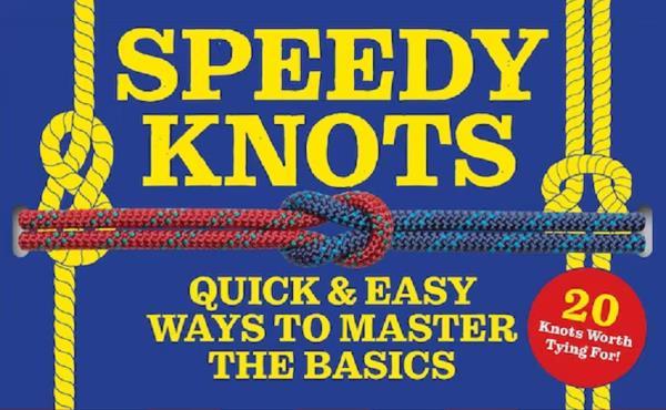 Speedy Knots: Quick & Easy Ways to Master the Basics (How to Tie Knots, Sailor Knots, Rock Climbing Knots, Rope Work, Activity Book for Kids)