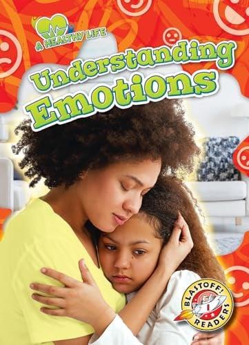 Understanding Emotions (A Healthy Life, Blastoff! Readers, Level 1)