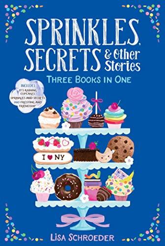 Sprinkles, Secrets & Other Stories 3 Books in 1 (It's Raining Cupcakes/Sprinkles and Secrets/Frosting and Friendship)