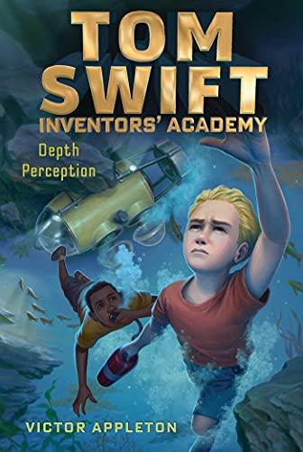 Depth Perception (Tom Swift Inventors' Academy, Bk. 8)