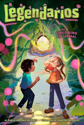 The Child King of Uxmal (Legendarios, Bk. 3)