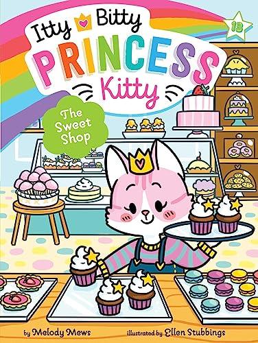 The Sweet Shop (Itty Bitty Princess Kitty, Bk. 13)