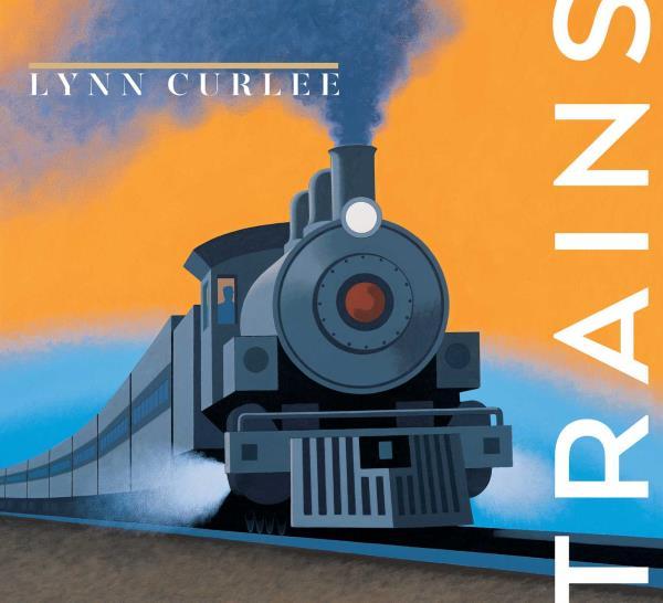 Trains (Lynn Curlee Wonders of the World)