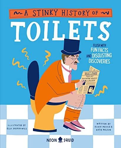 A Stinky History of Toilets: Flush With Fun Facts and Disgusting Discoveries