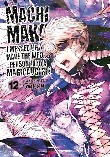 Machimaho: I Messed Up and Made the Wrong Person Into a Magical Girl! (Volume 12)