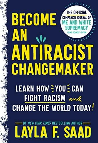 Become an Antiracist Changemaker: Learn How You Can Fight Racism and Change the World Today!