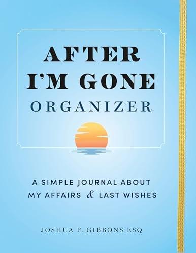 After I'm Gone Organizer: A Simple Journal About My Affairs & Last Wishes