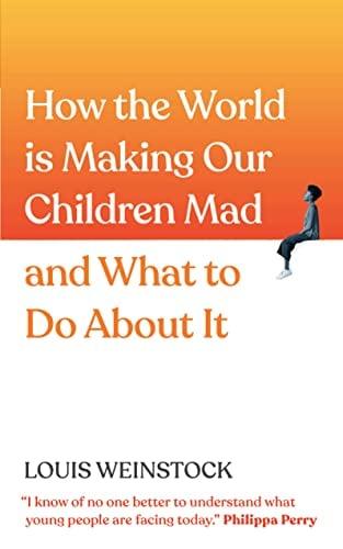How the World Is Making Our Children Mad and What to Do About It