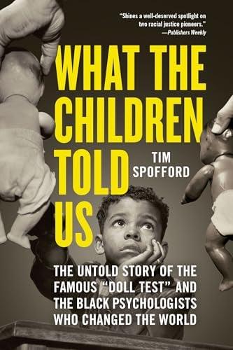 What the Children Told Us: The Untold Story of the Famous "Doll Test" and the Black Psychologists Who Changed the World