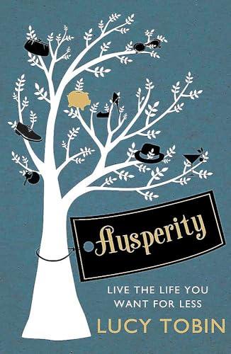Ausperity: Live the Life You Want for Less