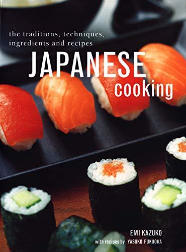 Japanese Cooking: The Traditions, Techniques, Ingredients and Recipes