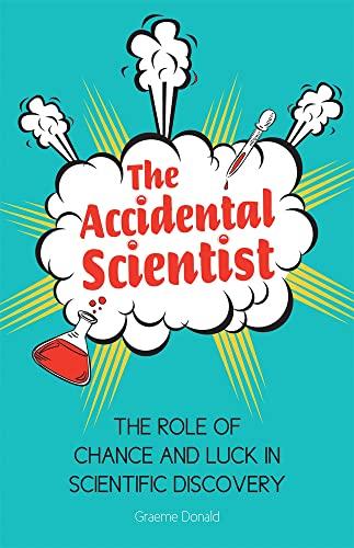 The Accidental Scientist: The Role of Chance and Luck in Scientific Discovery
