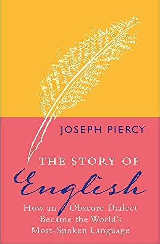 The Story of English: How an Obscure Dialect Became the World's Most-Spoken Language