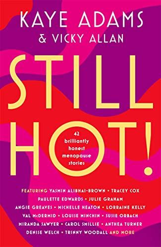 Still Hot! 42 Brilliantly Honest Menopause Stories