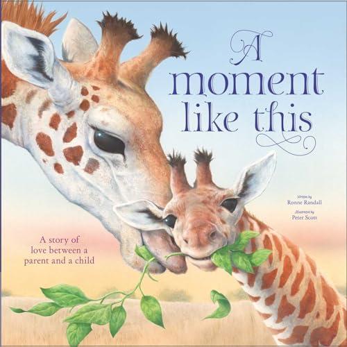 A Moment Like This: A Story of Love Between a Parent and a Child