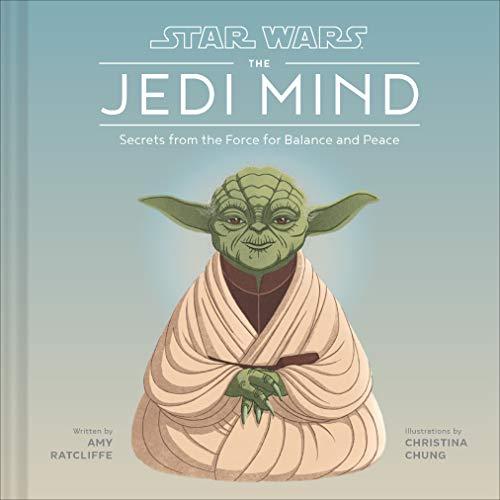 Secrets From the Force for Balance and Peace (Star Wars: The Jedi Mind)