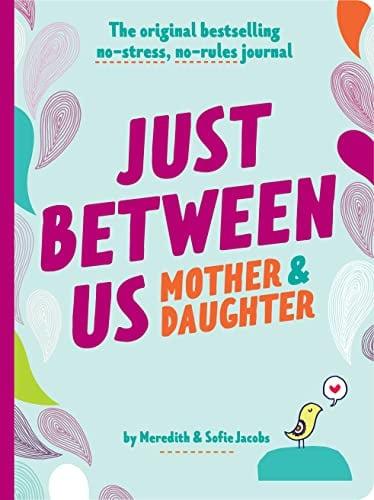 Just Between Us: Mother & Daughter: The Original Bestselling No-Stress, No-Rules Journal (Revised Edition)