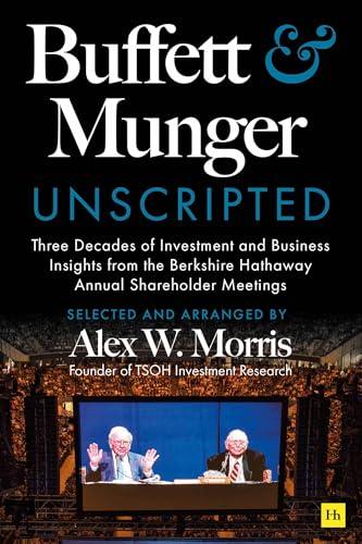 Buffett and Munger Unscripted: Three Decades of Investment and Business Insights From the Berkshire Hathaway Shareholder Meetings