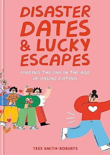 Disaster Dates & Lucky Escapes: Finding the One in the Age of Online Dating