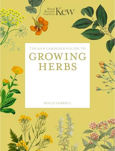 The Kew Gardener's Guide to Growing Herbs (Kew Gardener's Guides)