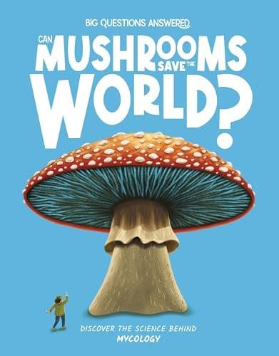 Can Mushrooms Save the World? Discover the Science Behind Mycology (Big Questions Answered)