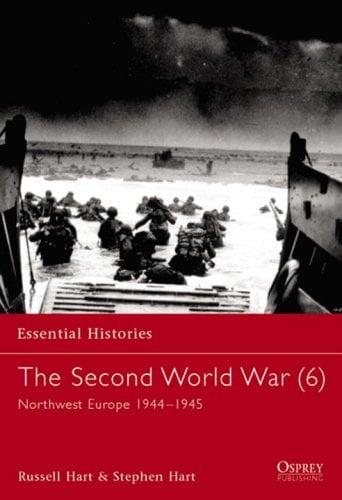The Second World War (6): Northwest Europe 1944-1945 (Essential Histories)