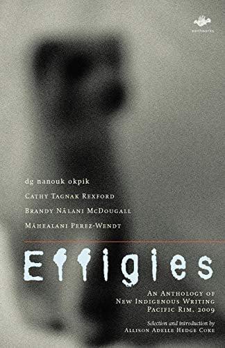 Effigies: An Anthology of New Indigenous Writing, Pacific Rim, 2009 (Earthworks)