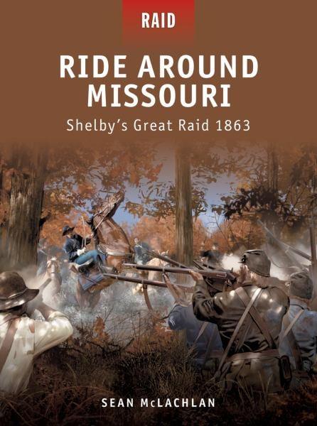 Ride Around Missouri: Shelby’s Great Raid 1863 (Raid, No. 25)