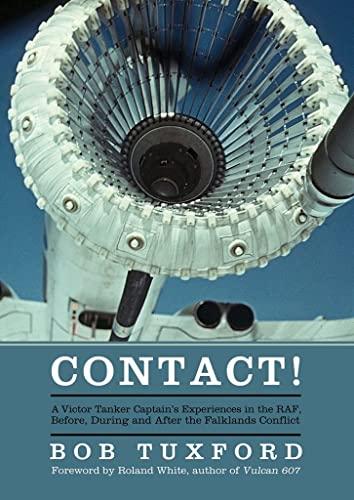 Contact! A Victor Tanker Captain's Experiences in the RAF, Before, During and After the Falklands Conflict