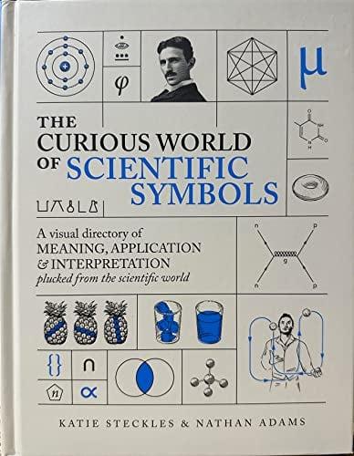 The Curious World of Scientific Symbols: A Visual Directory of Meaning, Application & Interpretation Plucked From the Scientific World