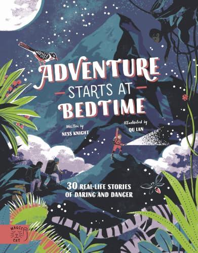 Adventure Starts At Bedtime: 30 Real-Life Stories of Danger and Intrigue