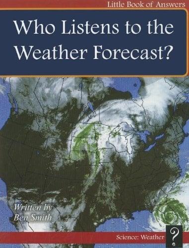 Who Listens to the Weather Forecast? (Little Books of Answers, Science: Weather, Level D)