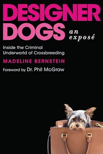 Designer Dogs: An Exposé: Inside the Criminal Underworld of Crossbreeding