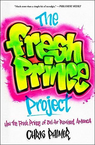 The Fresh Prince Project: How the Fresh Prince of Bel-Air Remixed America