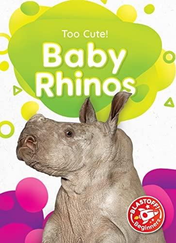 Baby Rhinos (Too Cute, Blastoff! Beginners)