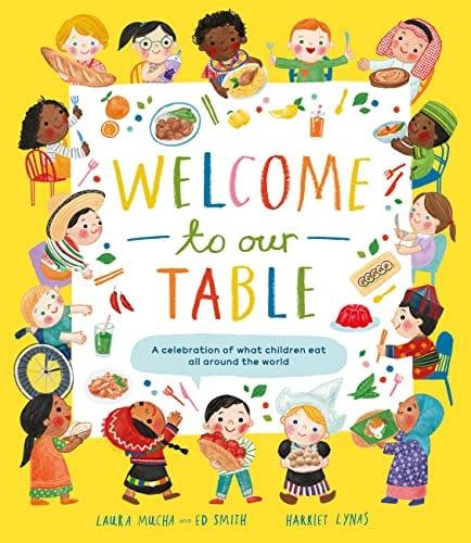 Welcome to Our Table: A Celebration of What Children Eat All Around the World