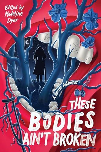 These Bodies Ain’t Broken: A Horror Anthology