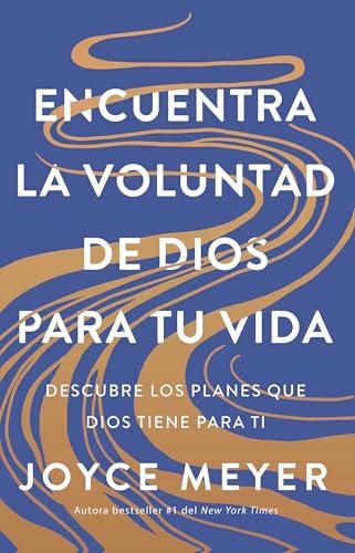 Encuentra La Voluntad De Dios Para Tu Vida: Descubre Los Planes Que Dios Tiene Para Ti