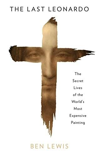 The Last Leonardo: The Secret Lives of the World's Most Expensive Painting
