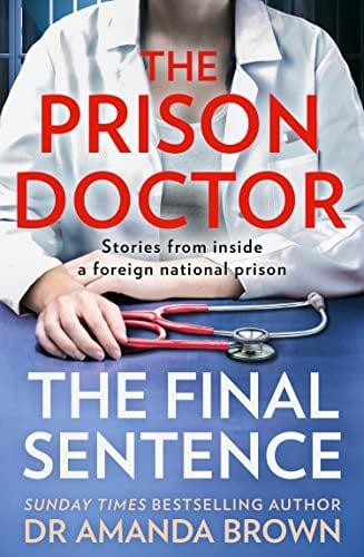 The Prison Doctor: The Final Sentence: Stories From Inside a Foreign National Prison