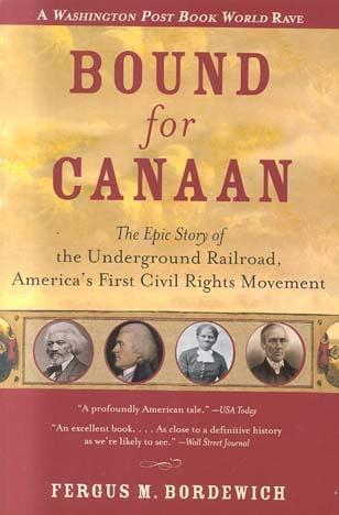 Bound for Canaan: The Epic Story of the Underground Railroad, America's First Civil Rights Movement