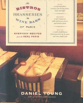 The Bistros, Brasseries, and Wine Bars of Paris: Everyday Recipes from the Real Paris