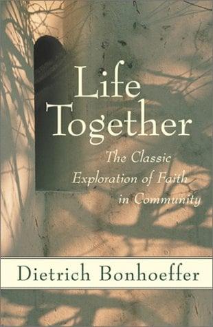 Life Together: The Classic Exploration of Faith in Community