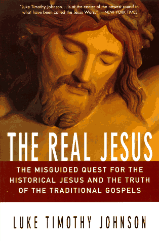 The Real Jesus: The Misguided Quest for the Historical Jesus and the Truth of the Traditional Gospels