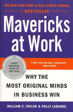 Mavericks at Work: Why the Most Original Minds in Business Work