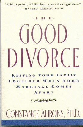 The Good Divorce: Keeping Your Family Together When Your Marriage Comes Apart