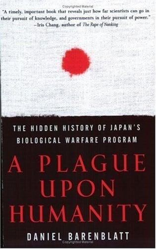 A Plague Upon Humanity: The Hidden History of Japan's Biological Warfare Program