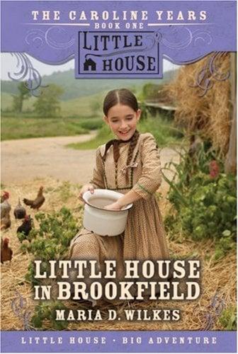Little House In Brookfield (Little House Big Adventure, Caroline Years, Bk. 1)
